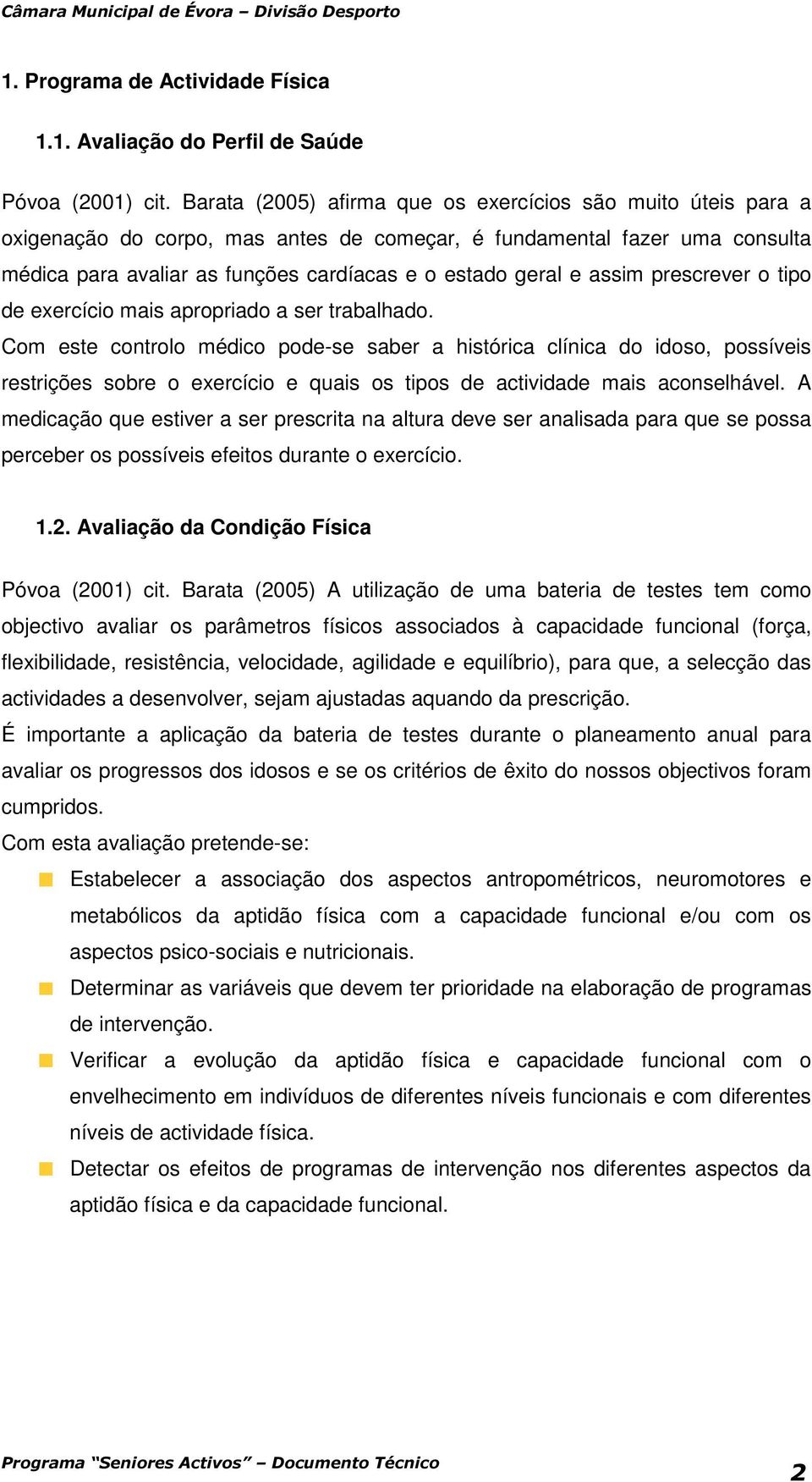 assim prescrever o tipo de exercício mais apropriado a ser trabalhado.