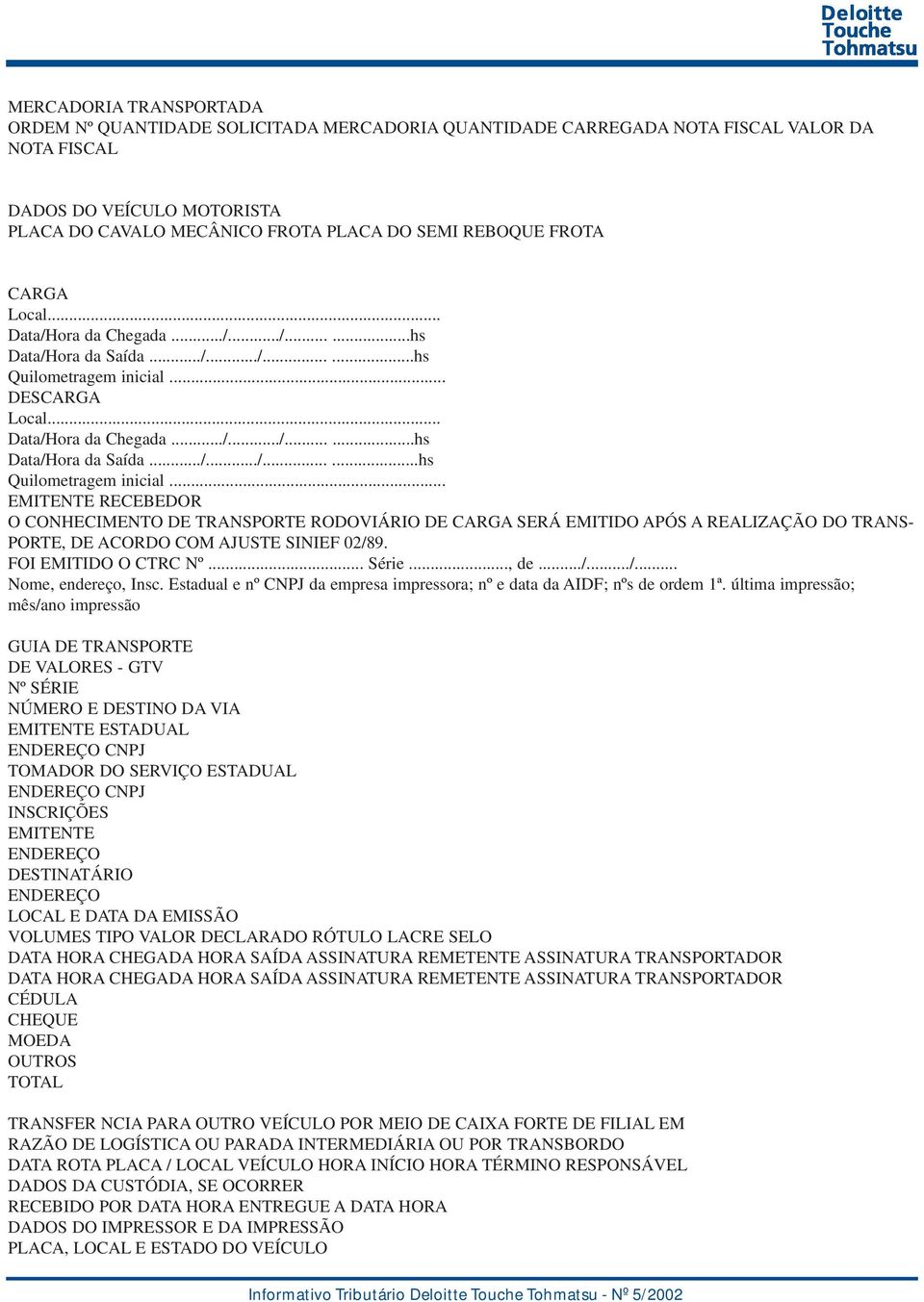 .. DESCARGA Local... Data/Hora da Chegada.../.../......hs Data/Hora da Saída.../.../......hs Quilometragem inicial.