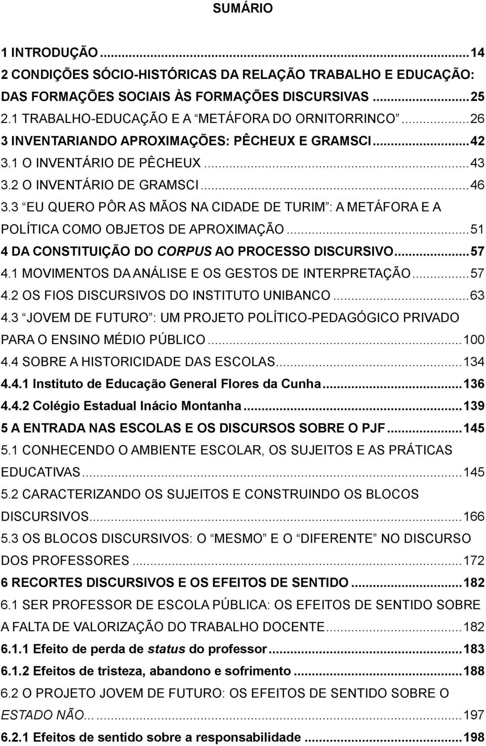 3 EU QUERO PÔR AS MÃOS NA CIDADE DE TURIM : A METÁFORA E A POLÍTICA COMO OBJETOS DE APROXIMAÇÃO... 51 4 DA CONSTITUIÇÃO DO CORPUS AO PROCESSO DISCURSIVO... 57 4.