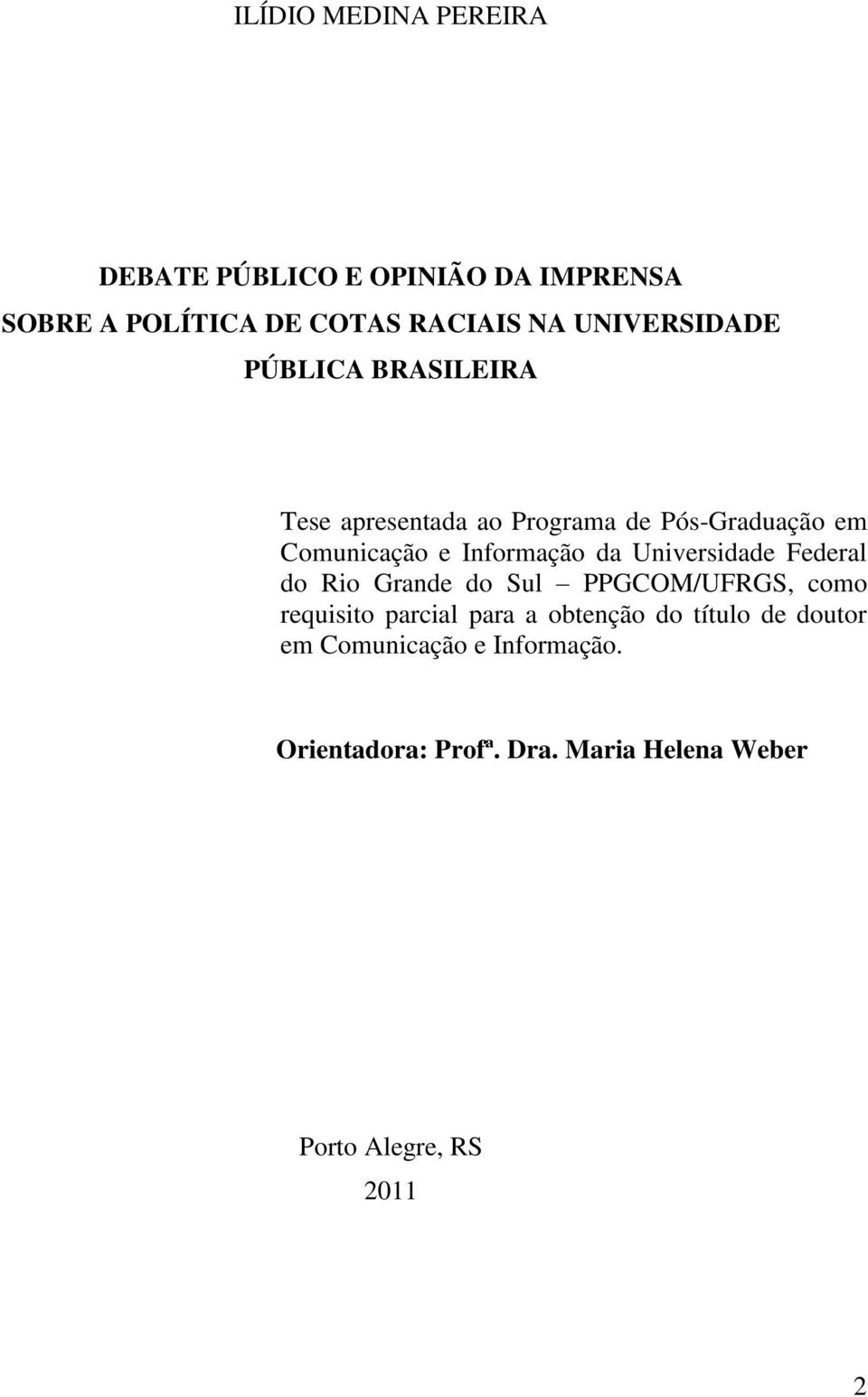 Informação da Universidade Federal do Rio Grande do Sul PPGCOM/UFRGS, como requisito parcial para a