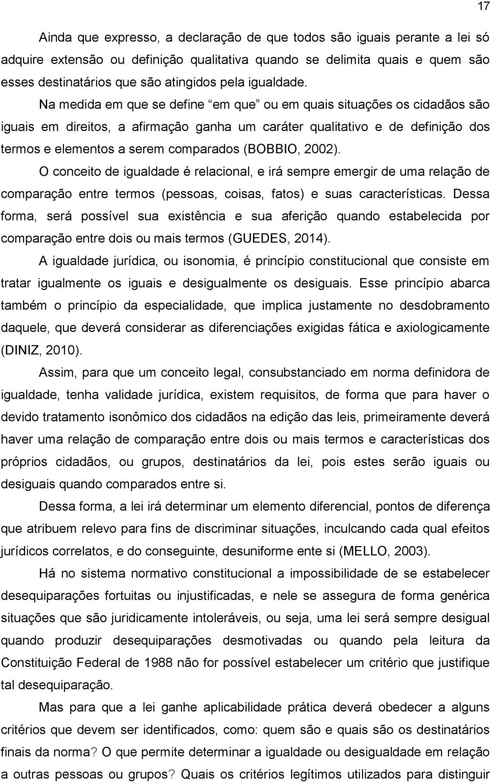 Na medida em que se define em que ou em quais situações os cidadãos são iguais em direitos, a afirmação ganha um caráter qualitativo e de definição dos termos e elementos a serem comparados (BOBBIO,