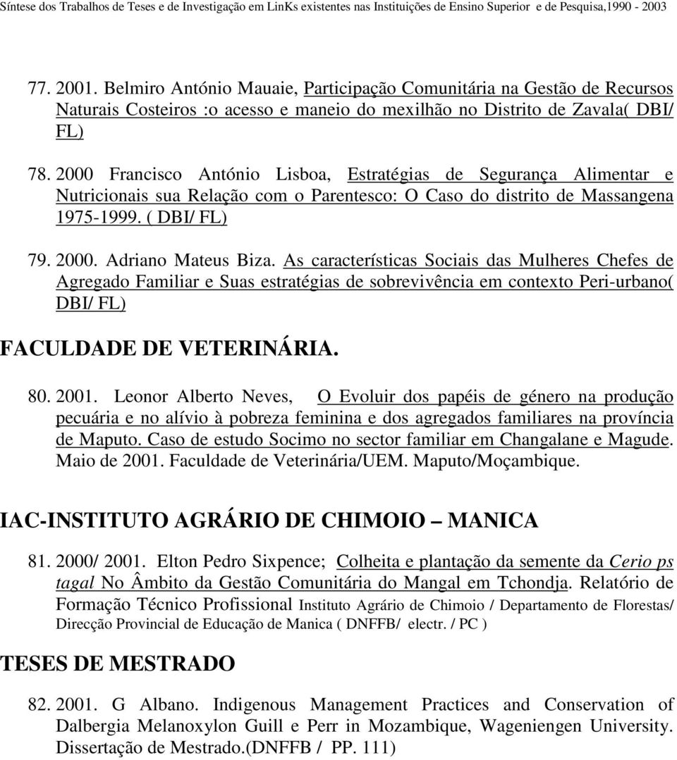 As características Sociais das Mulheres Chefes de Agregado Familiar e Suas estratégias de sobrevivência em contexto Peri-urbano( DBI/ FL) FACULDADE DE VETERINÁRIA. 80. 2001.