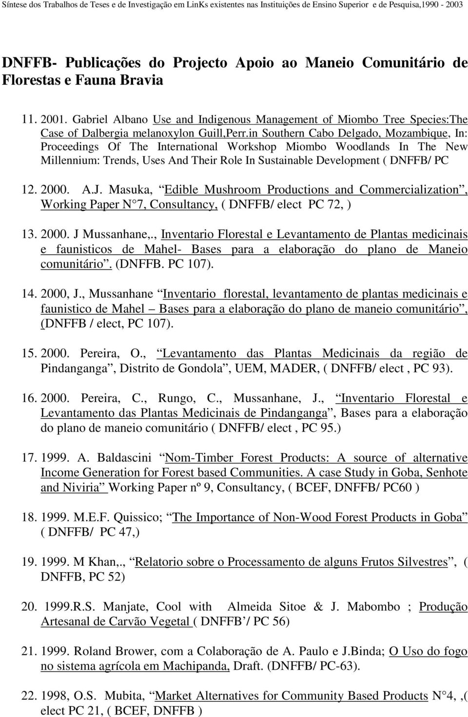 in Southern Cabo Delgado, Mozambique, In: Proceedings Of The International Workshop Miombo Woodlands In The New Millennium: Trends, Uses And Their Role In Sustainable Development ( DNFFB/ PC 12. 2000.