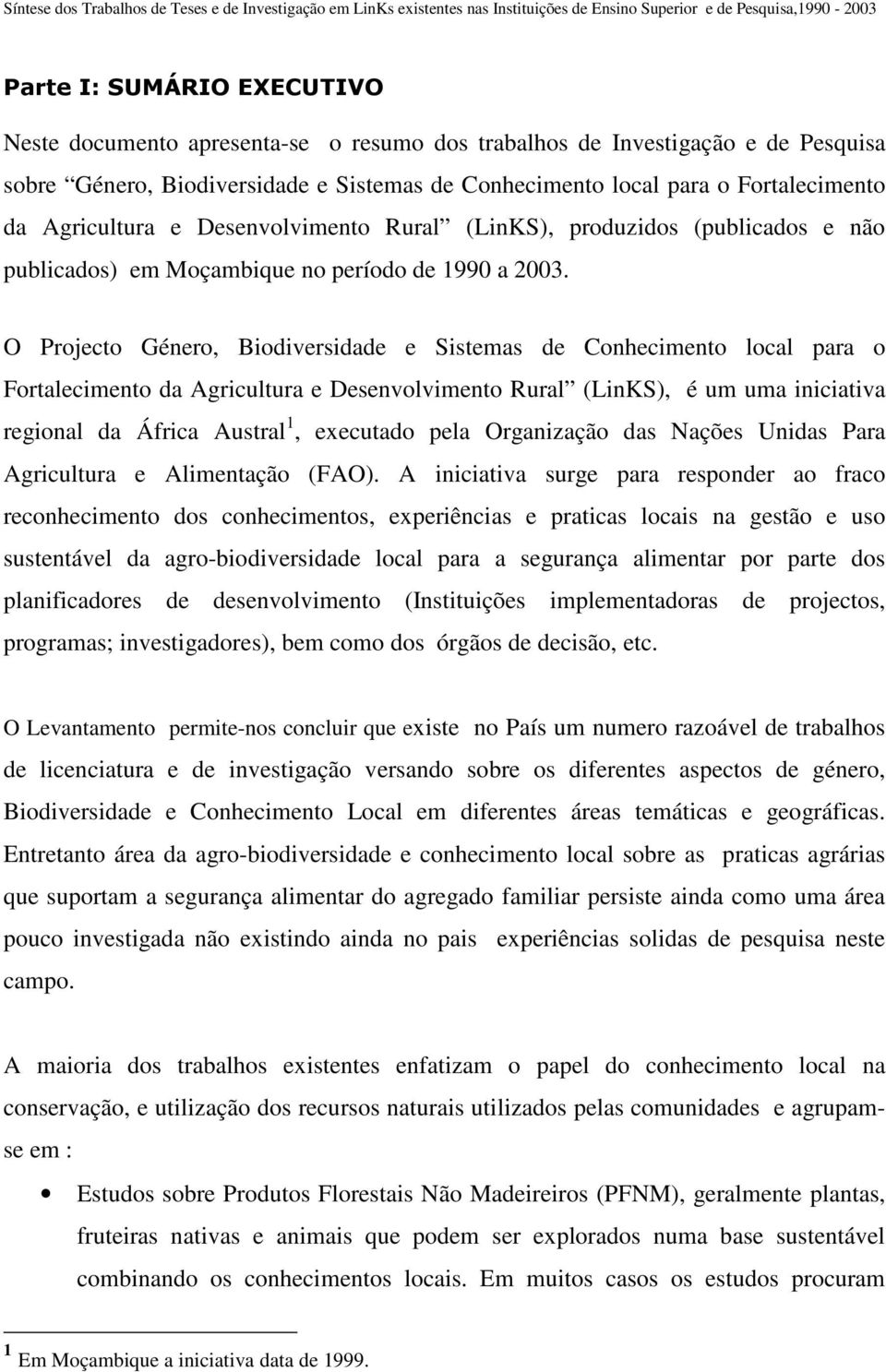 O Projecto Género, Biodiversidade e Sistemas de Conhecimento local para o Fortalecimento da Agricultura e Desenvolvimento Rural (LinKS), é um uma iniciativa regional da África Austral 1, executado