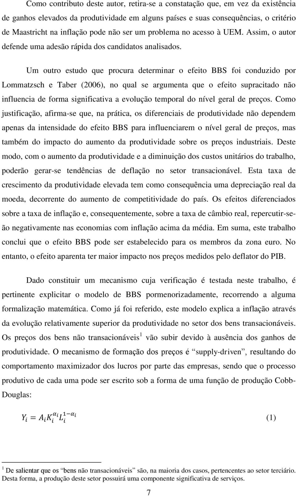 Um outro estudo que procura determinar o efeito BBS foi conduzido por Lommatzsch e Taber (2006), no qual se argumenta que o efeito supracitado não influencia de forma significativa a evolução