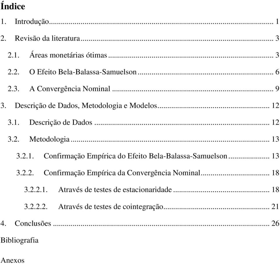 2.1. Confirmação Empírica do Efeito Bela-Balassa-Samuelson... 13 3.2.2. Confirmação Empírica da Convergência Nominal... 18 3.2.2.1. Através de testes de estacionaridade.