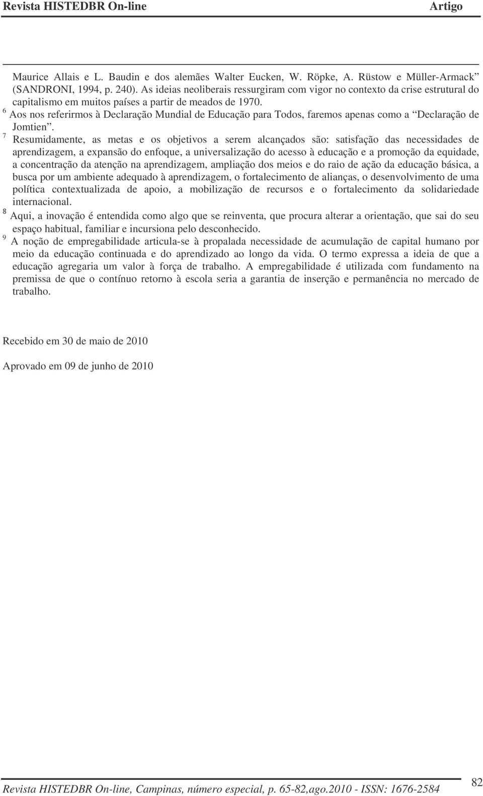 6 Aos nos referirmos à Declaração Mundial de Educação para Todos, faremos apenas como a Declaração de Jomtien.