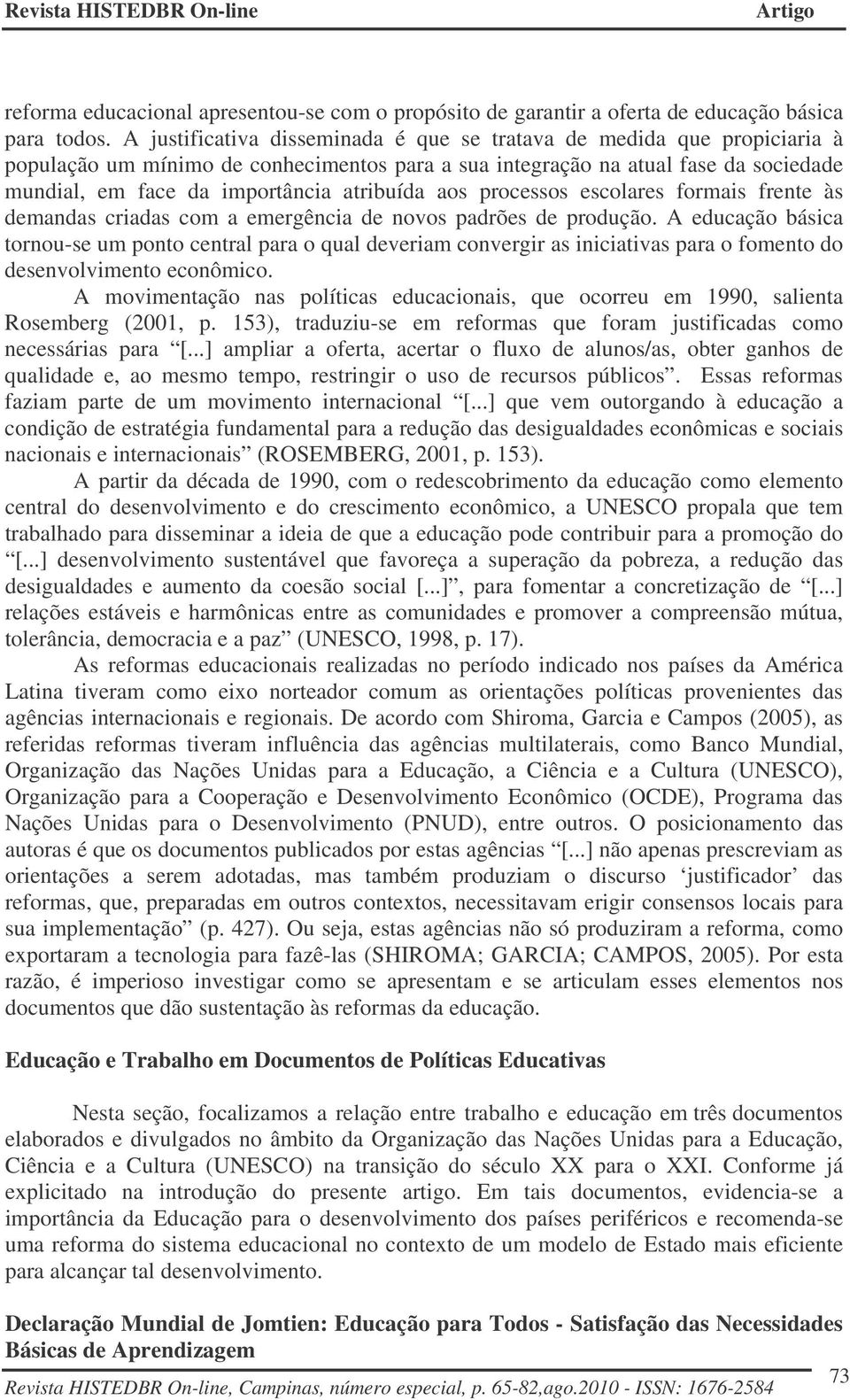 atribuída aos processos escolares formais frente às demandas criadas com a emergência de novos padrões de produção.