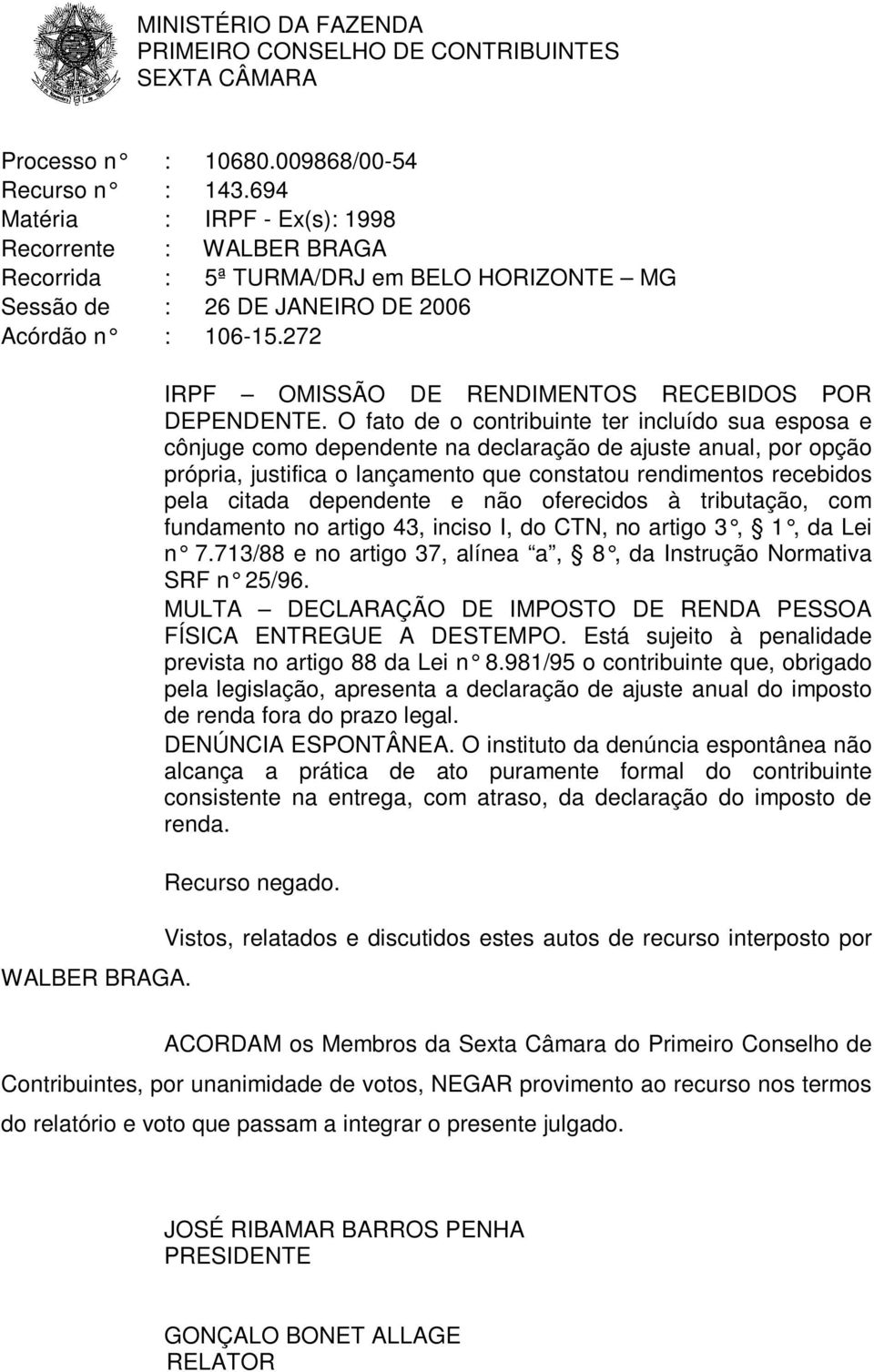 IRPF OMISSÃO DE RENDIMENTOS RECEBIDOS POR DEPENDENTE.