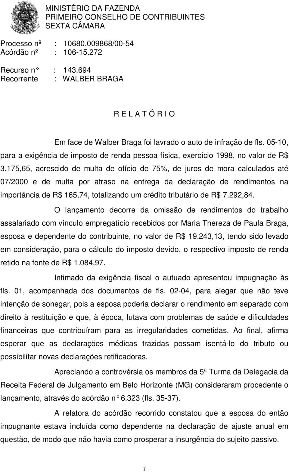 175,65, acrescido de multa de ofício de 75%, de juros de mora calculados até 07/2000 e de multa por atraso na entrega da declaração de rendimentos na importância de R$ 165,74, totalizando um crédito