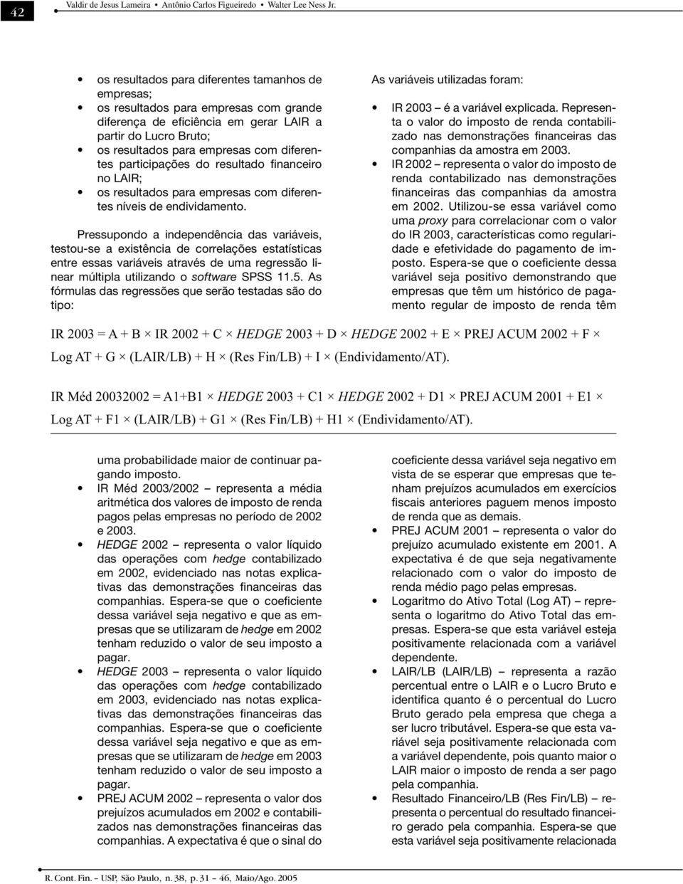 participações do resultado financeiro no LAIR; os resultados para empresas com diferentes níveis de endividamento.