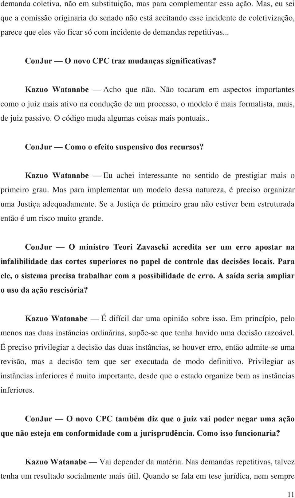 .. ConJur O novo CPC traz mudanças significativas? Kazuo Watanabe Acho que não.