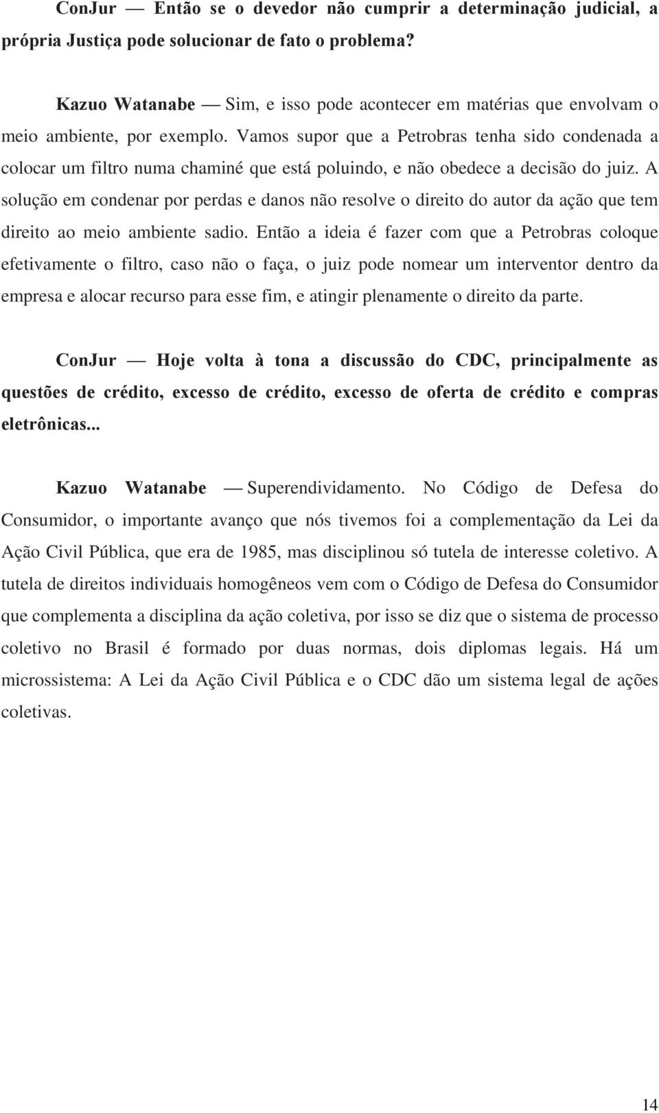 Vamos supor que a Petrobras tenha sido condenada a colocar um filtro numa chaminé que está poluindo, e não obedece a decisão do juiz.