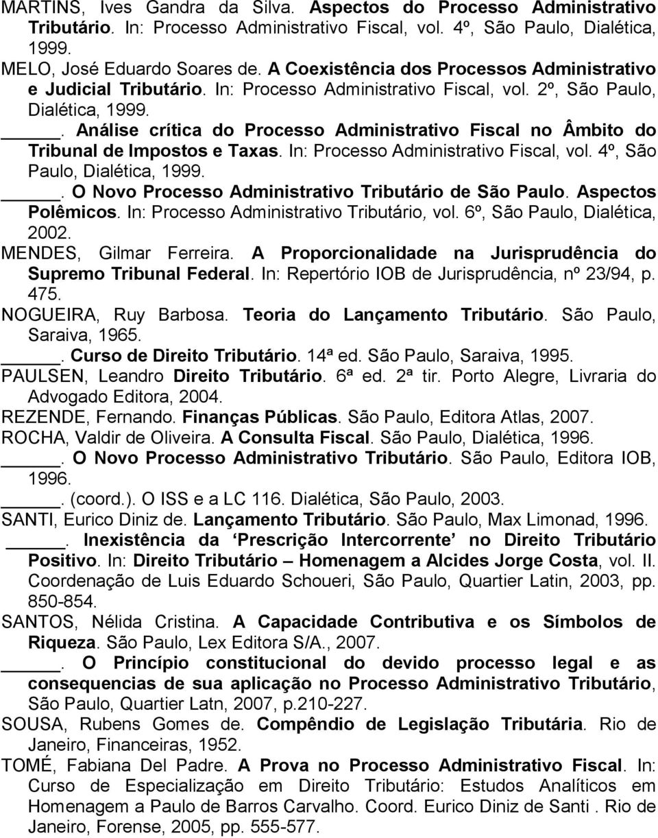 . Análise crítica do Processo Administrativo Fiscal no Âmbito do Tribunal de Impostos e Taxas. In: Processo Administrativo Fiscal, vol. 4º, São Paulo, Dialética, 1999.