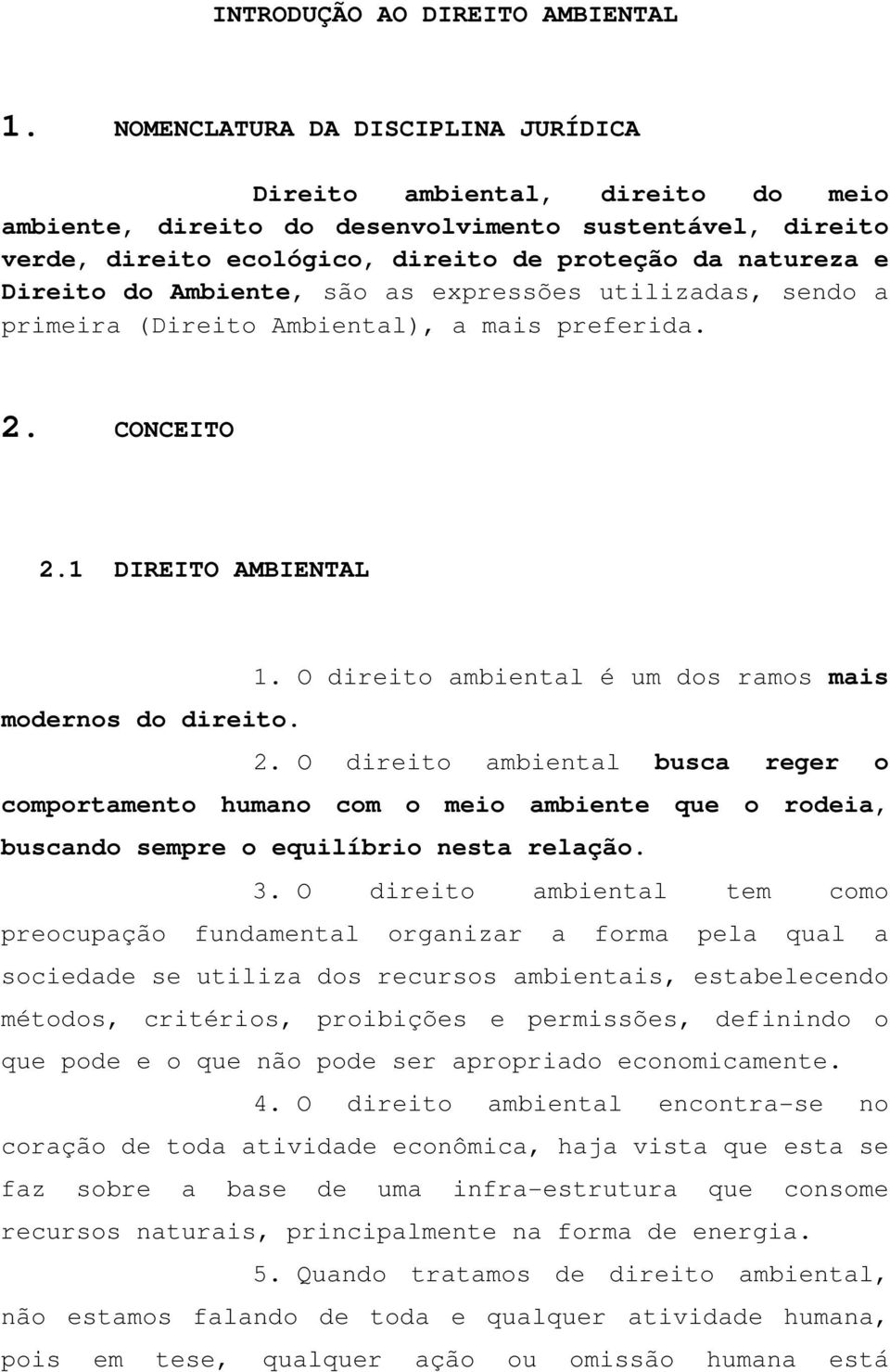 Ambiente, são as expressões utilizadas, sendo a primeira (Direito Ambiental), a mais preferida. 2.