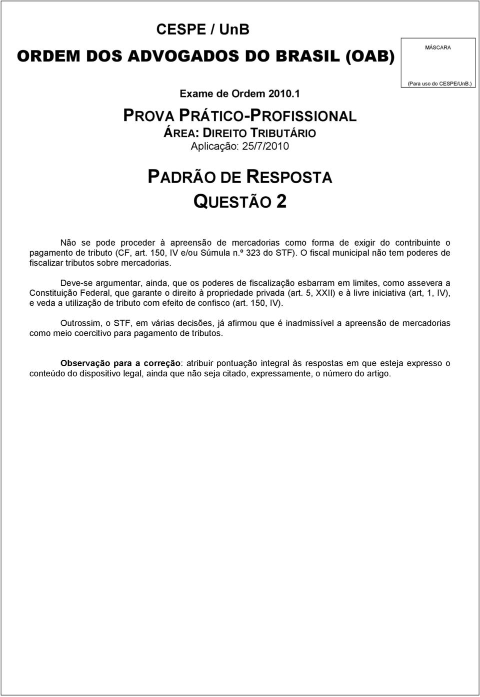 Deve-se argumentar, ainda, que os poderes de fiscalização esbarram em limites, como assevera a Constituição Federal, que garante o direito à propriedade privada (art.