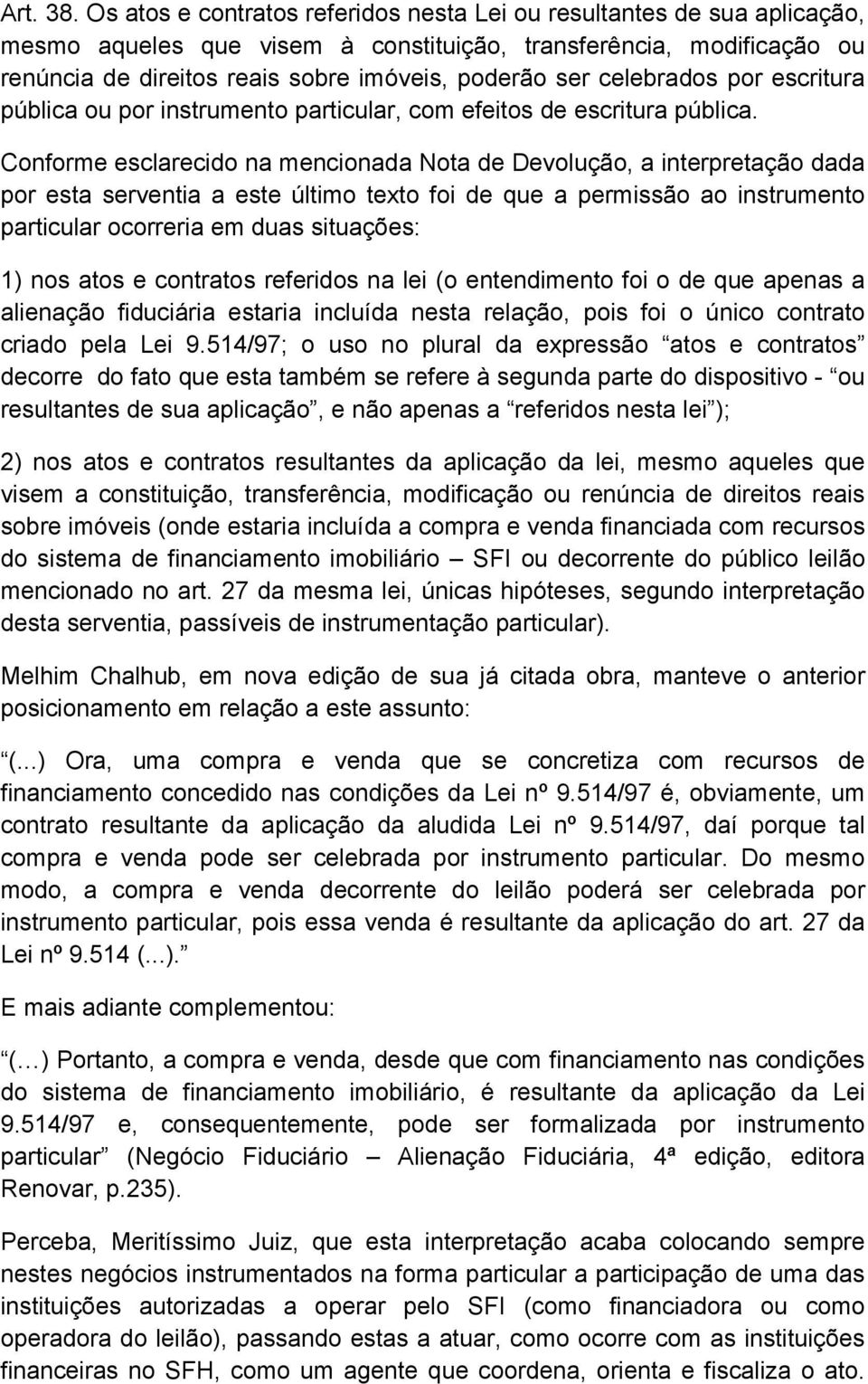 celebrados por escritura pública ou por instrumento particular, com efeitos de escritura pública.