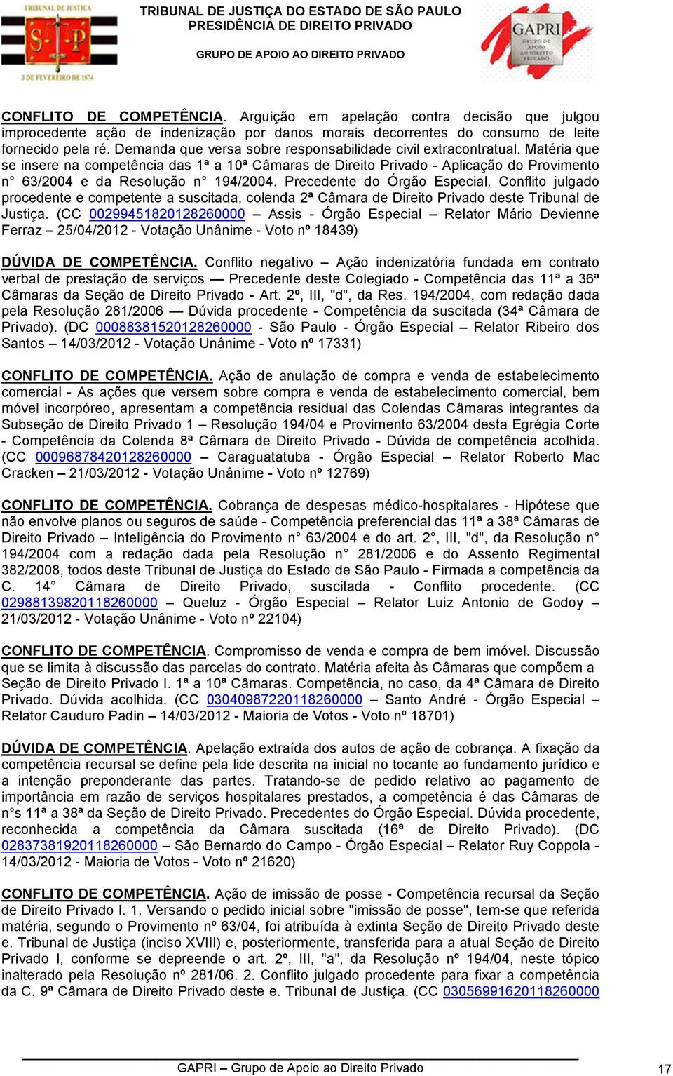 Matéria que se insere na competência das 1ª a 10ª Câmaras de Direito Privado - Aplicação do Provimento n 63/2004 e da Resolução n 194/2004. Precedente do Órgão Especial.