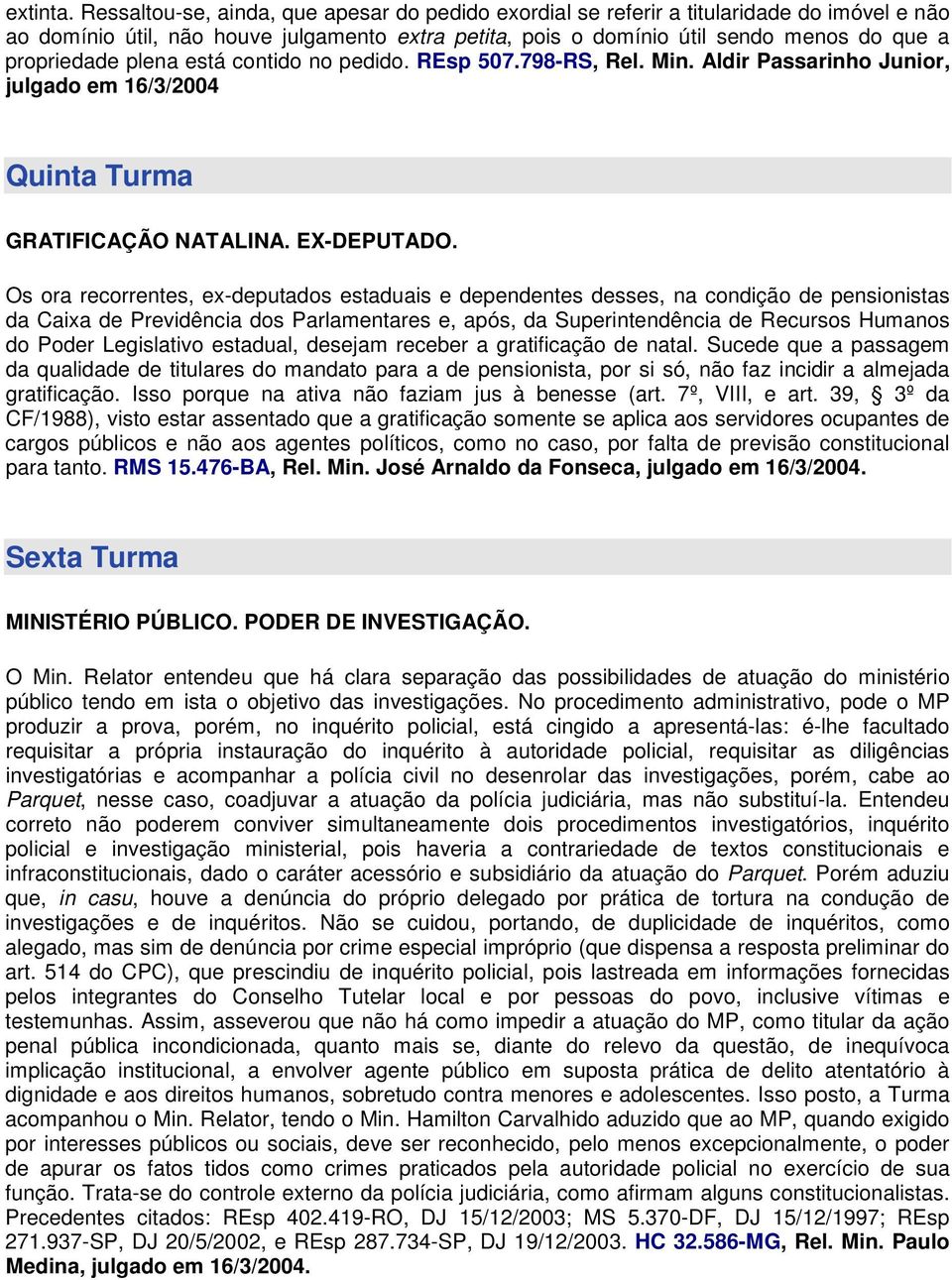 plena está contido no pedido. REsp 507.798-RS, Rel. Min. Aldir Passarinho Junior, julgado em 16/3/2004 Quinta Turma GRATIFICAÇÃO NATALINA. EX-DEPUTADO.