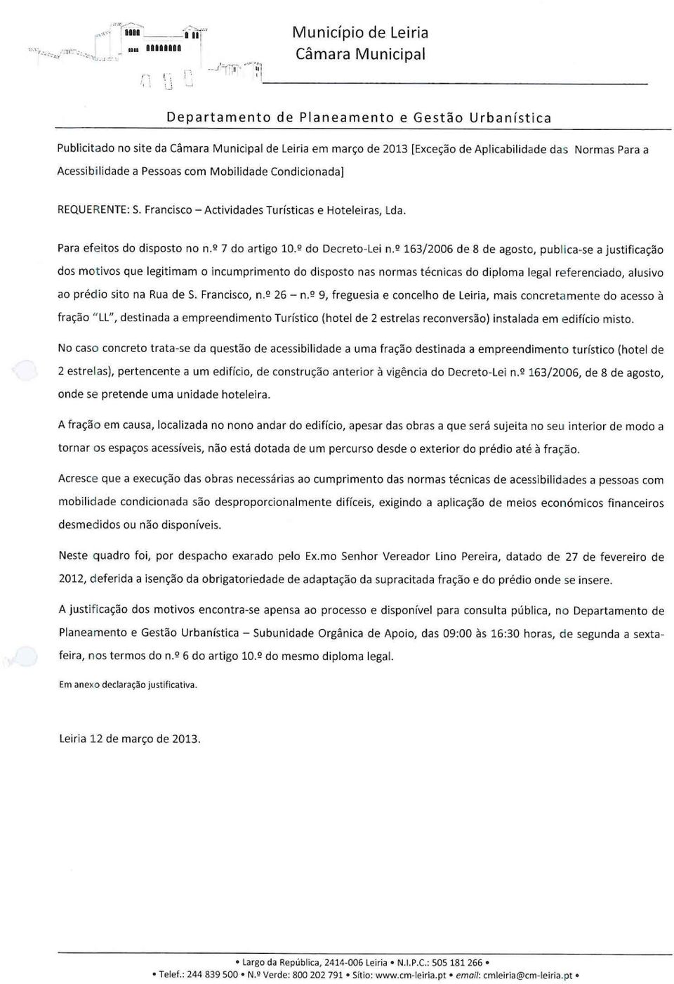 Pessoas com Mobilidade Condicionada] REQUERENTE: S. Francisco - Actividades Turísticas e Hoteleiras, Lda. Para efeitos do disposto no n. Q 7 do artigo 10. Q do Decreto-Lei n.