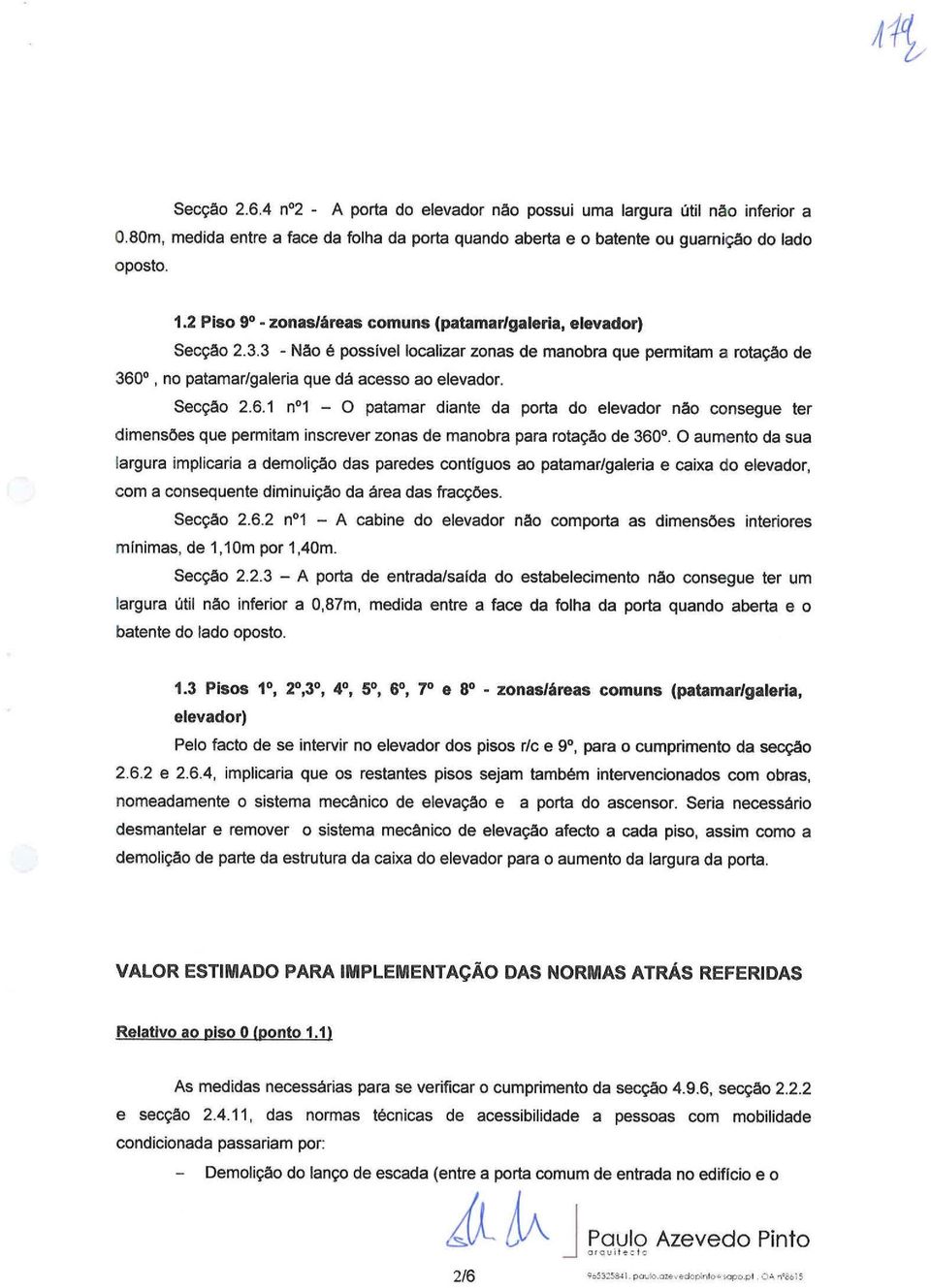 Secção 2.6.1 n01 - O patamar diante da porta do elevador não consegue ter dimensões que permitam inscrever zonas de manobra para rotação de 360.