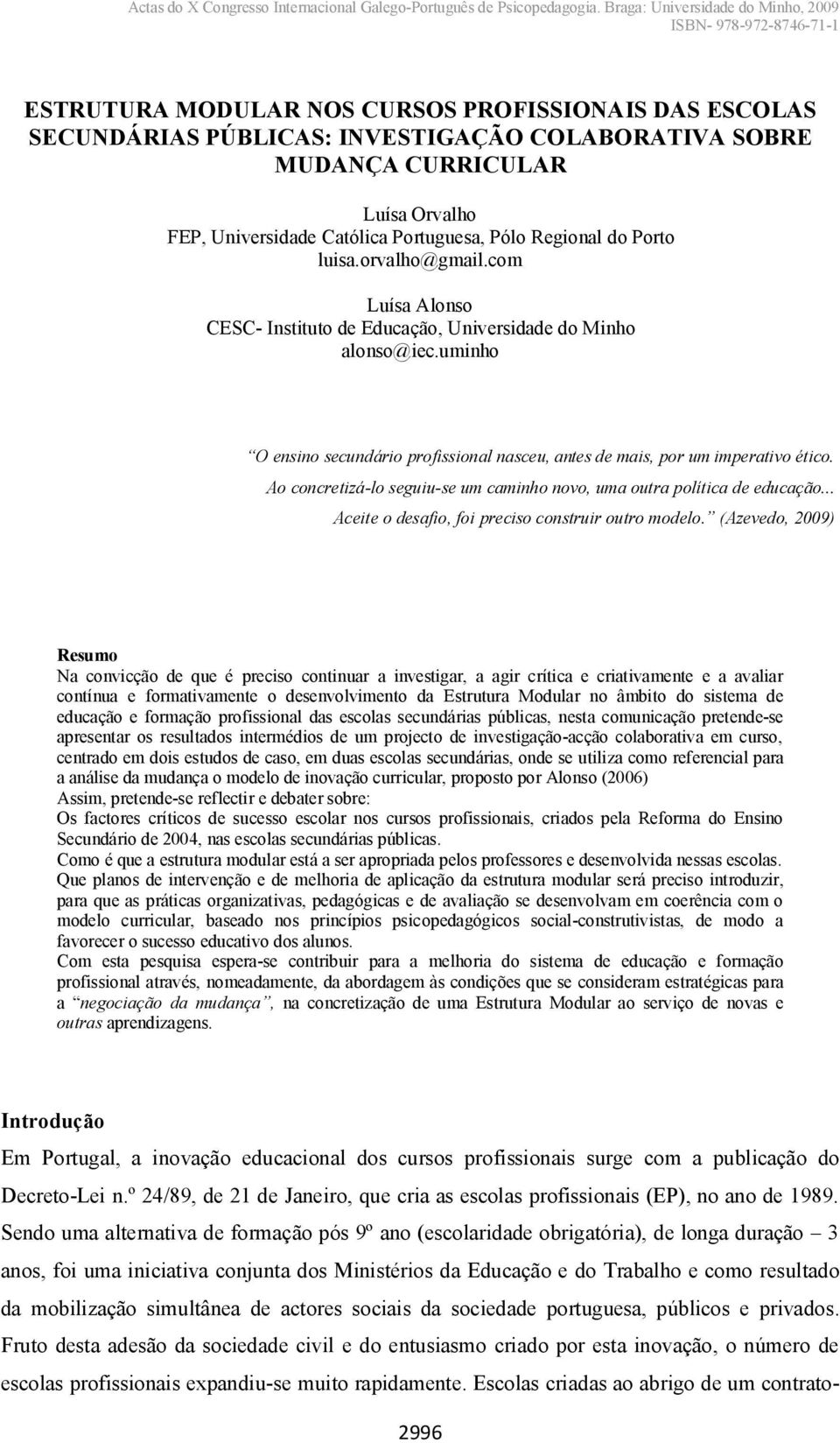 Ao concretizá lo seguiu se um caminho novo, uma outra política de educação... Aceiteodesafio,foiprecisoconstruiroutromodelo.