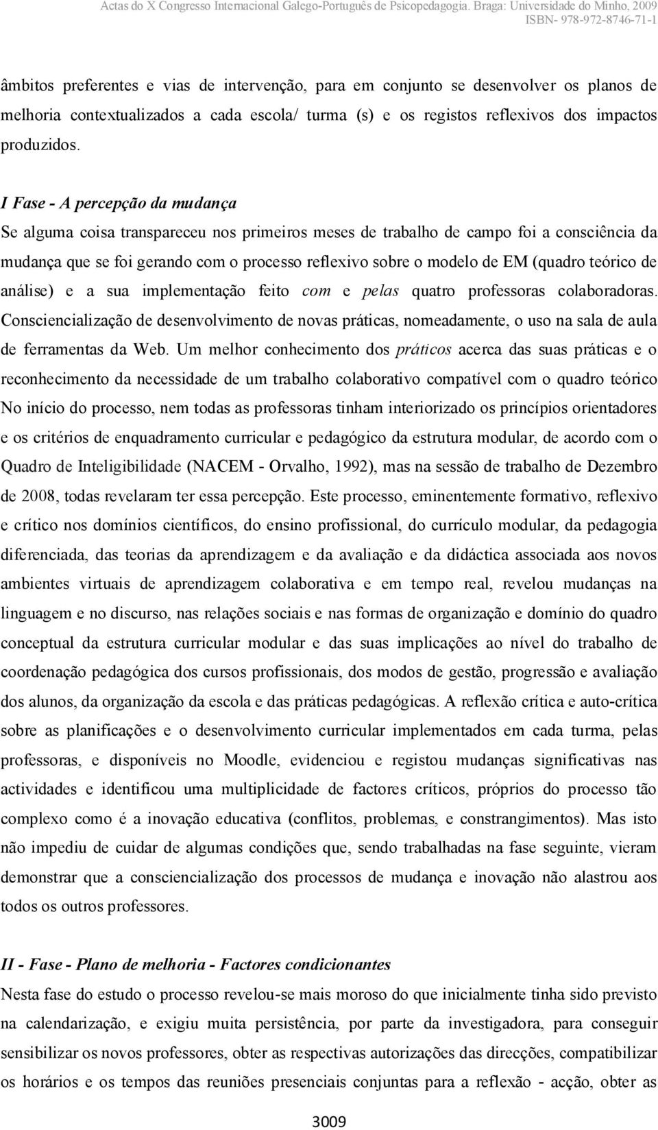 (quadro teórico de análise) e a sua implementação feito com e pelas quatro professoras colaboradoras.