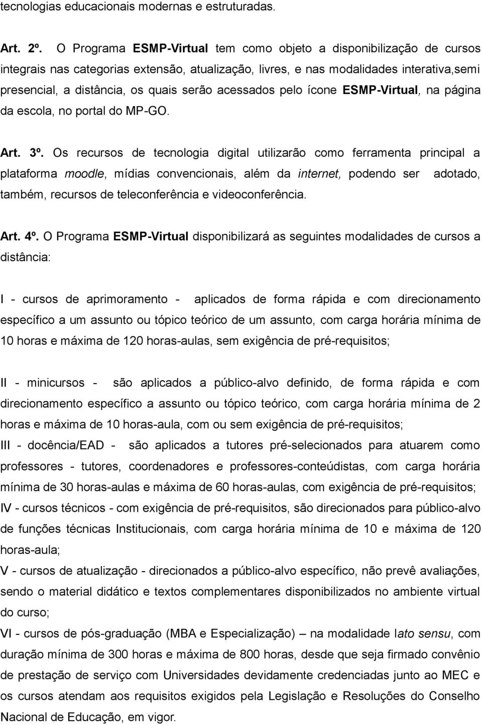 acessados pelo ícone ESMP-Virtual, na página da escola, no portal do MP-GO. Art. 3º.