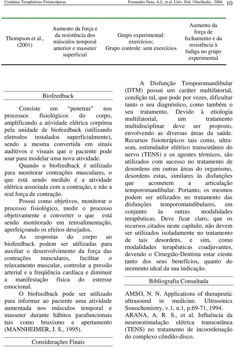 resistência à fadiga no grupo experimental Biofeedback Consiste em penetrar nos processos fisiológicos do corpo, amplificando a atividade elétrica corpórea pela unidade de biofeedback (utilizando