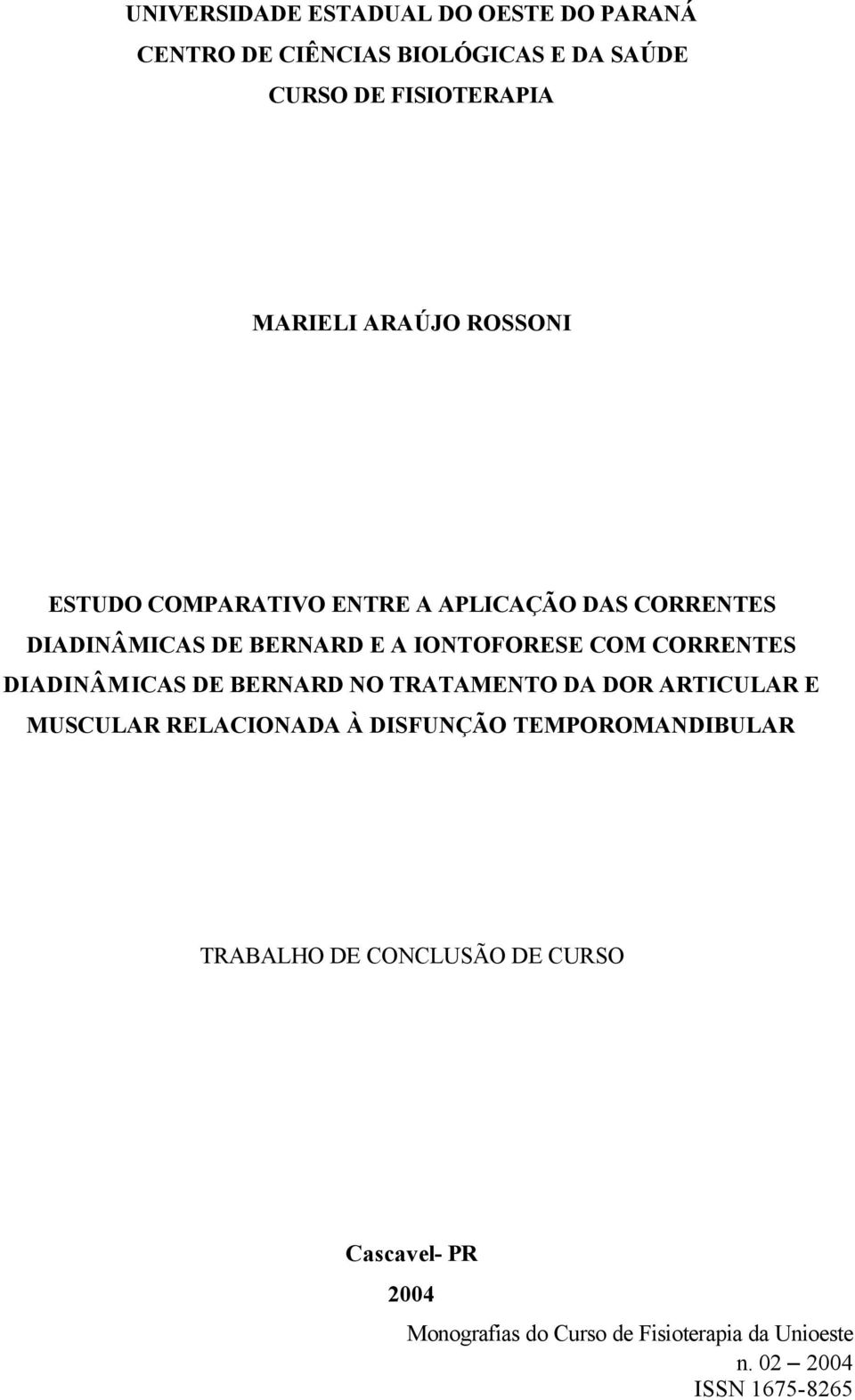 DIADINÂMICAS DE BERNARD E A IONTOFORESE COM CORRENTES DIADINÂMICAS DE BERNARD NO TRATAMENTO DA