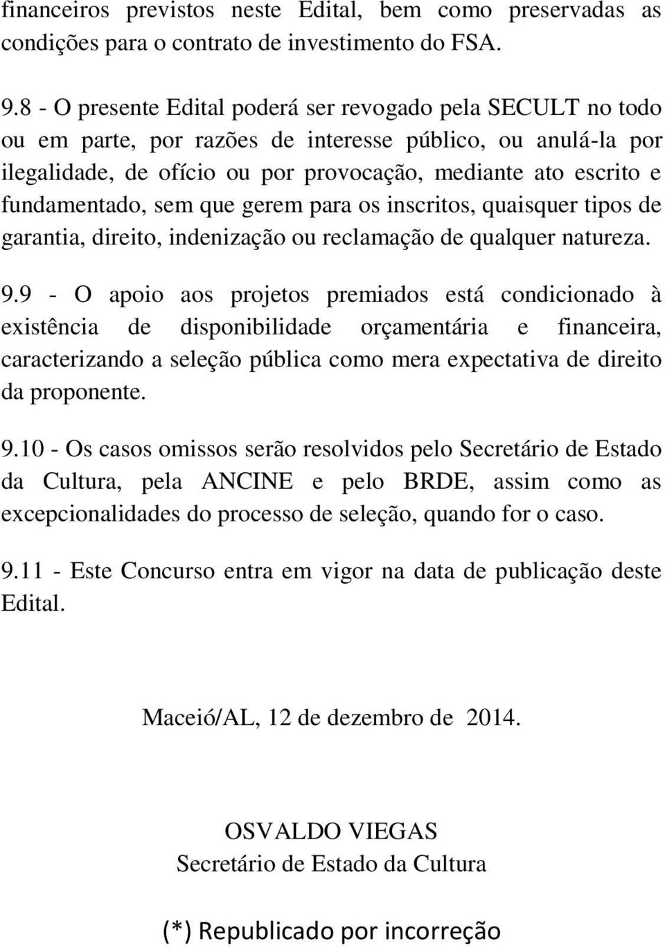 fundamentado, sem que gerem para os inscritos, quaisquer tipos de garantia, direito, indenização ou reclamação de qualquer natureza. 9.