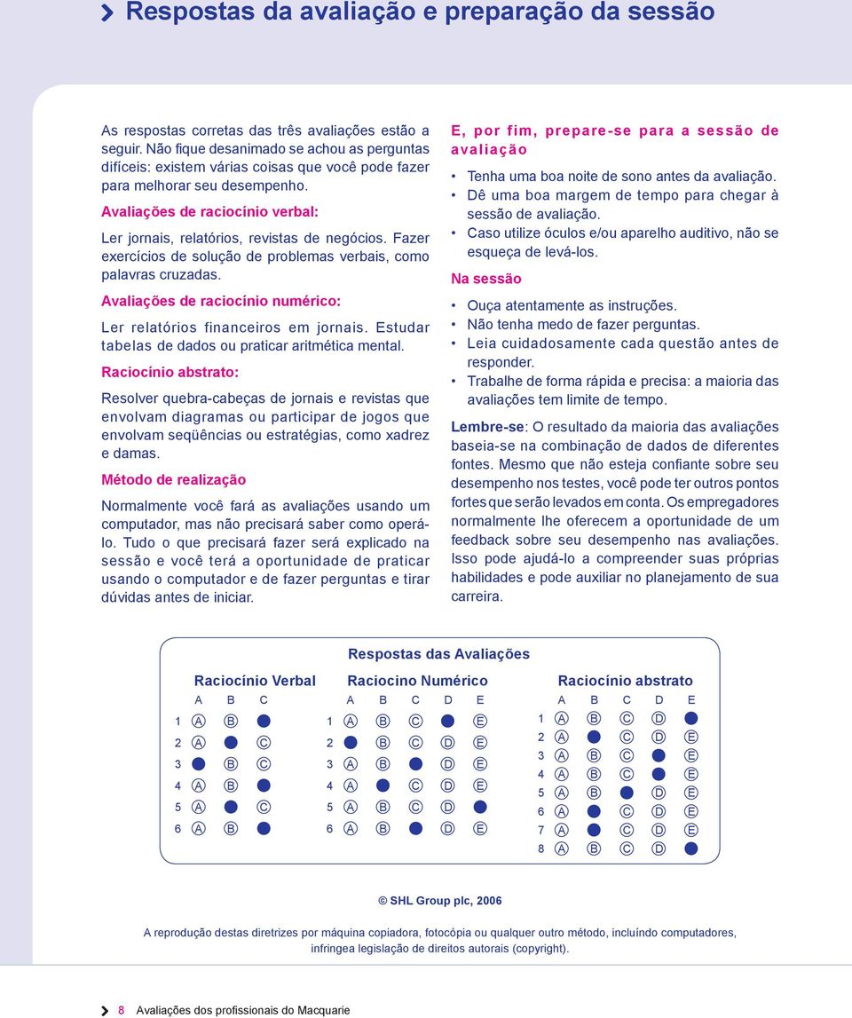 Avaliações de raciocínio verbal: Ler jornais, relatórios, revistas de negócios. Fazer exercícios de solução de problemas verbais, como palavras cruzadas.