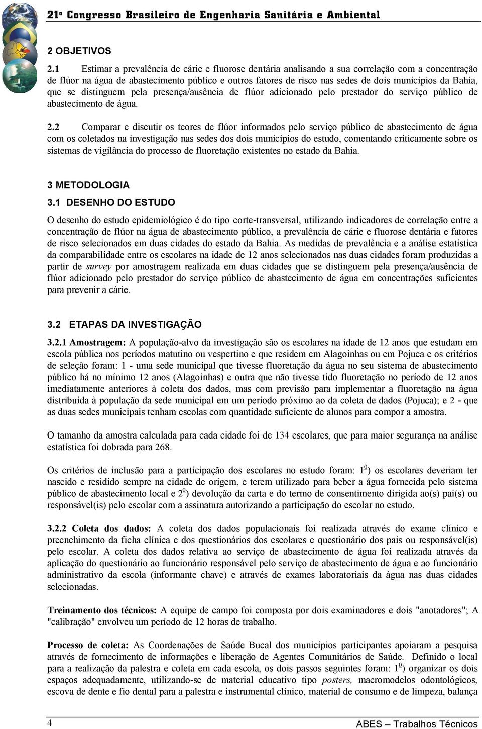 Bahia, que se distinguem pela presença/ausência de flúor adicionado pelo prestador do serviço público de abastecimento de água. 2.