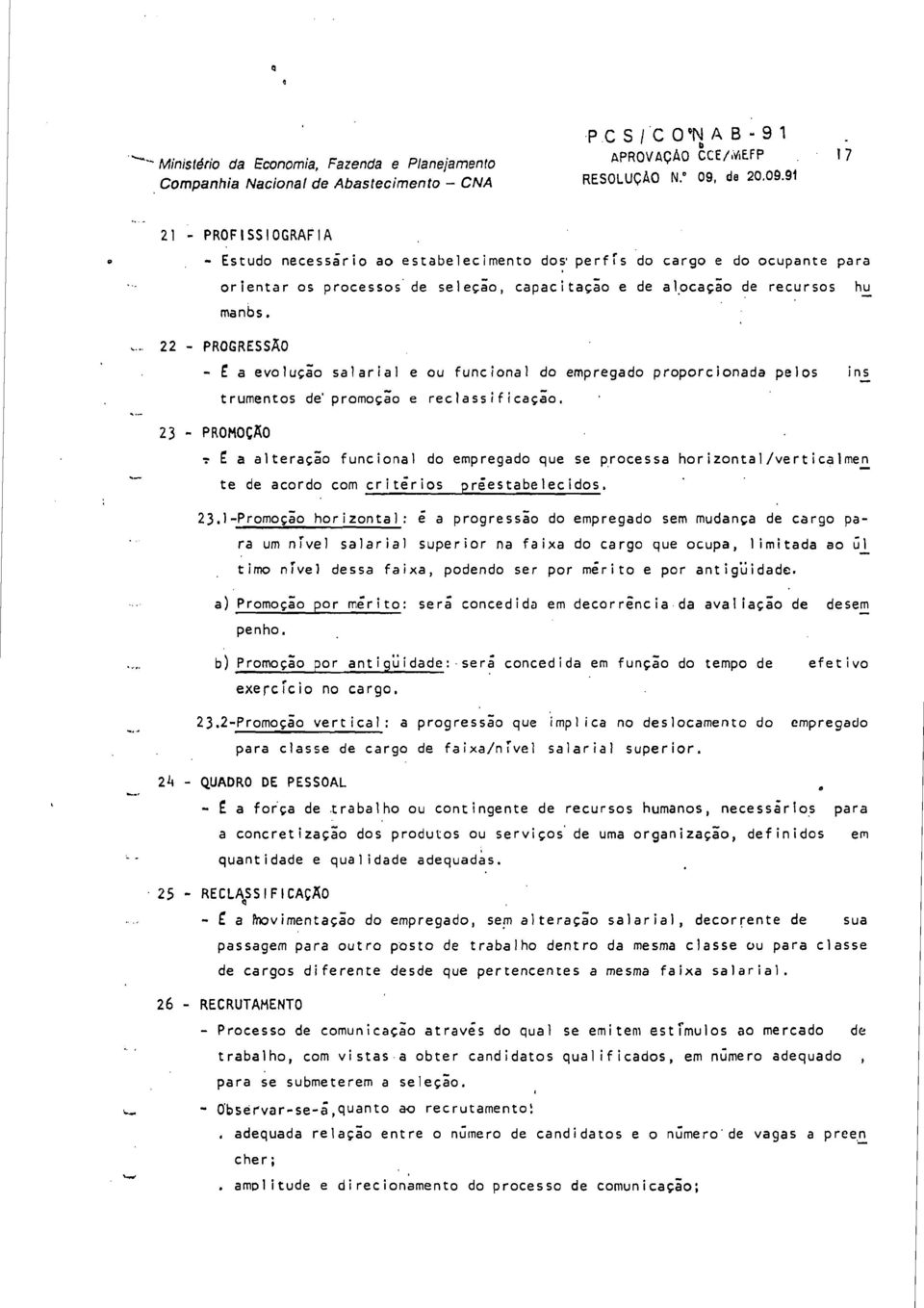 .- manbs. 22 - PROGRESSAO - E a evolugao salarial e ou funcional do empregado proporcionada pelos ins trumentos de' promogzo e reclass i f icagao.