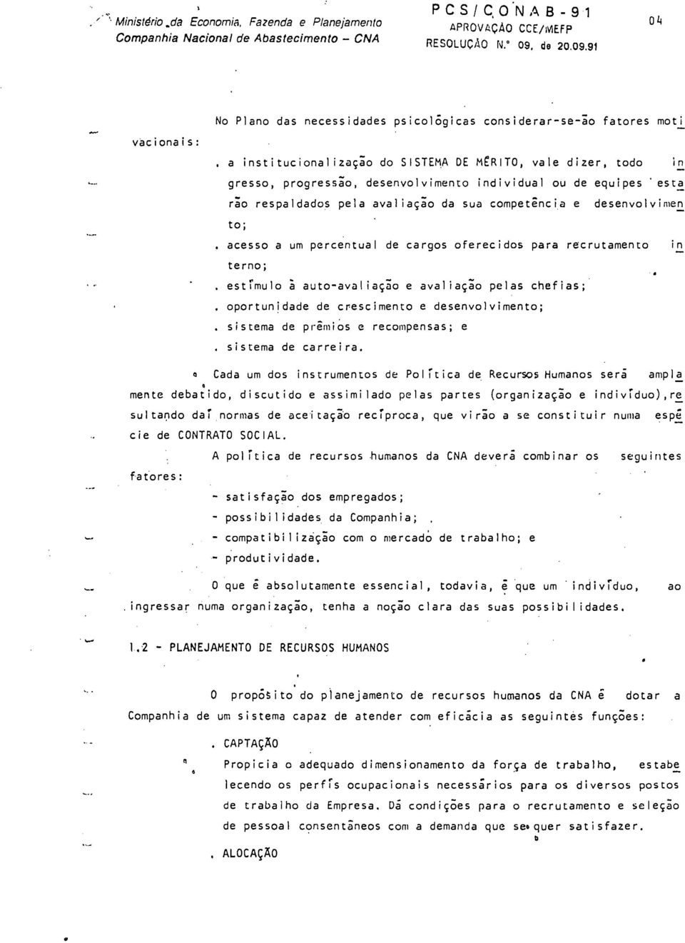 institucionaliza~~odoslstemade~~~1~0, valedizer, todo I '- n gresso, progressao, desenvol virnento individual ou de equipes ' esta rso respa l dados pel a aval i asso da sua cornpetgnc i a e to;