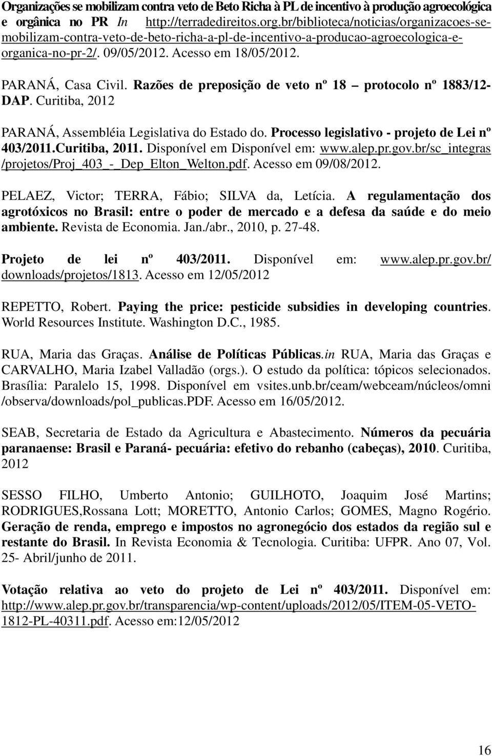 Acesso em 18/05/2012. PARANÁ, Casa Civil. Razões de preposição de veto nº 18 protocolo nº 1883/12- DAP. Curitiba, 2012 PARANÁ, Assembléia Legislativa do Estado do.