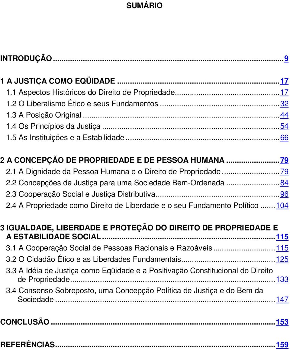 ..84 2.3 Cooperação Social e Justiça Distributiva...96 2.4 A Propriedade como Direito de Liberdade e o seu Fundamento Político.