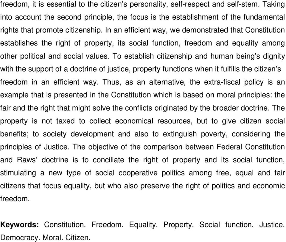 In an efficient way, we demonstrated that Constitution establishes the right of property, its social function, freedom and equality among other political and social values.