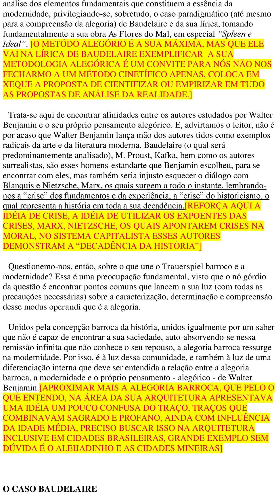 [O METÓDO ALEGÓRIO É A SUA MÁXIMA, MAS QUE ELE VAI NA LÍRICA DE BAUDELAIRE EXEMPLIFICAR A SUA METODOLOGIA ALEGÓRICA É UM CONVITE PARA NÓS NÃO NOS FECHARMO A UM MÉTODO CINETÍFICO APENAS, COLOCA EM