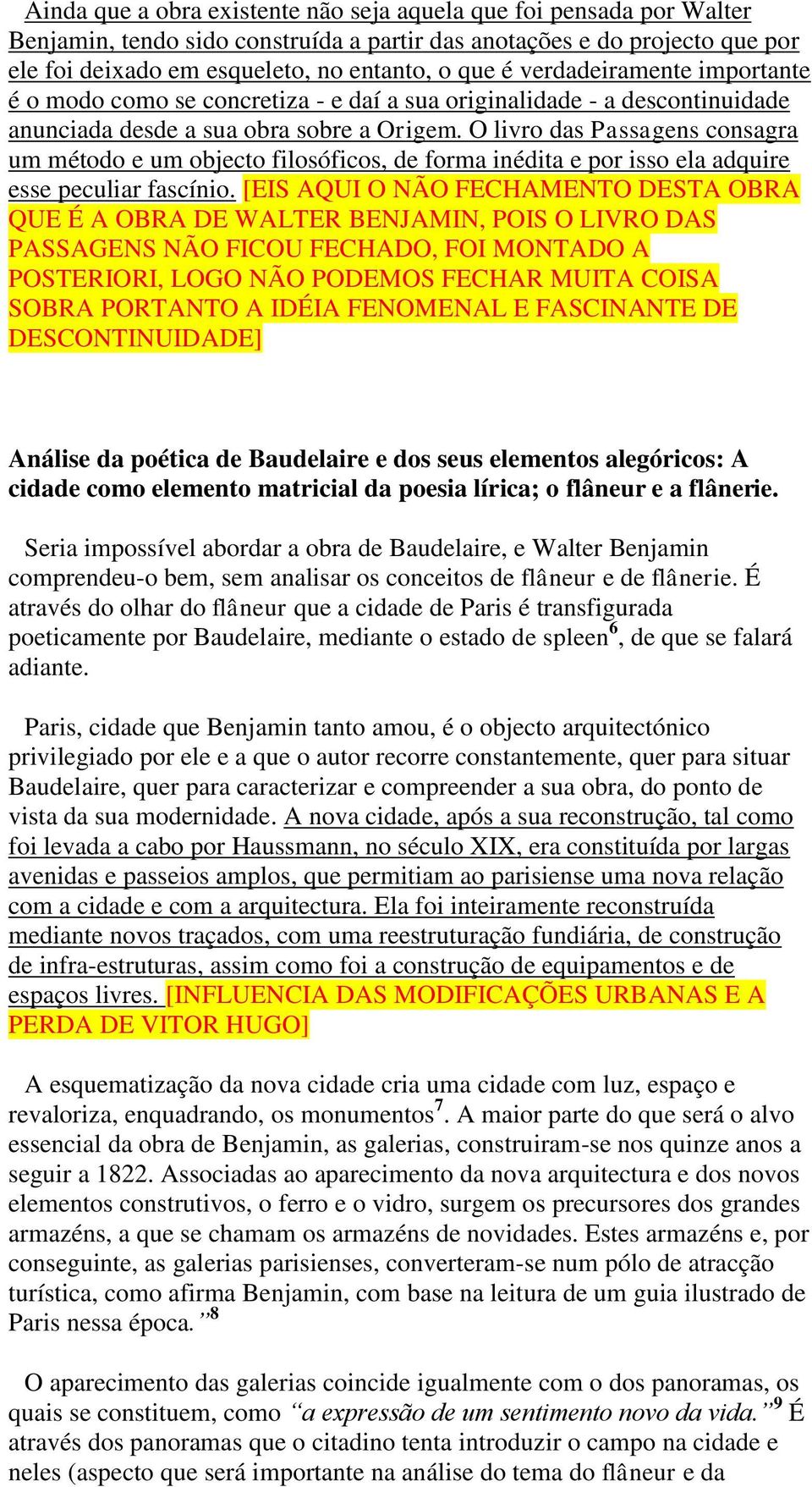 O livro das Passagens consagra um método e um objecto filosóficos, de forma inédita e por isso ela adquire esse peculiar fascínio.