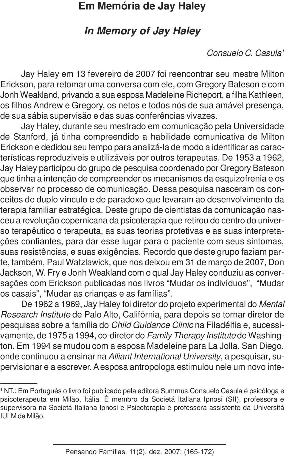 Richeport, a filha Kathleen, os filhos Andrew e Gregory, os netos e todos nós de sua amável presença, de sua sábia supervisão e das suas conferências vivazes.