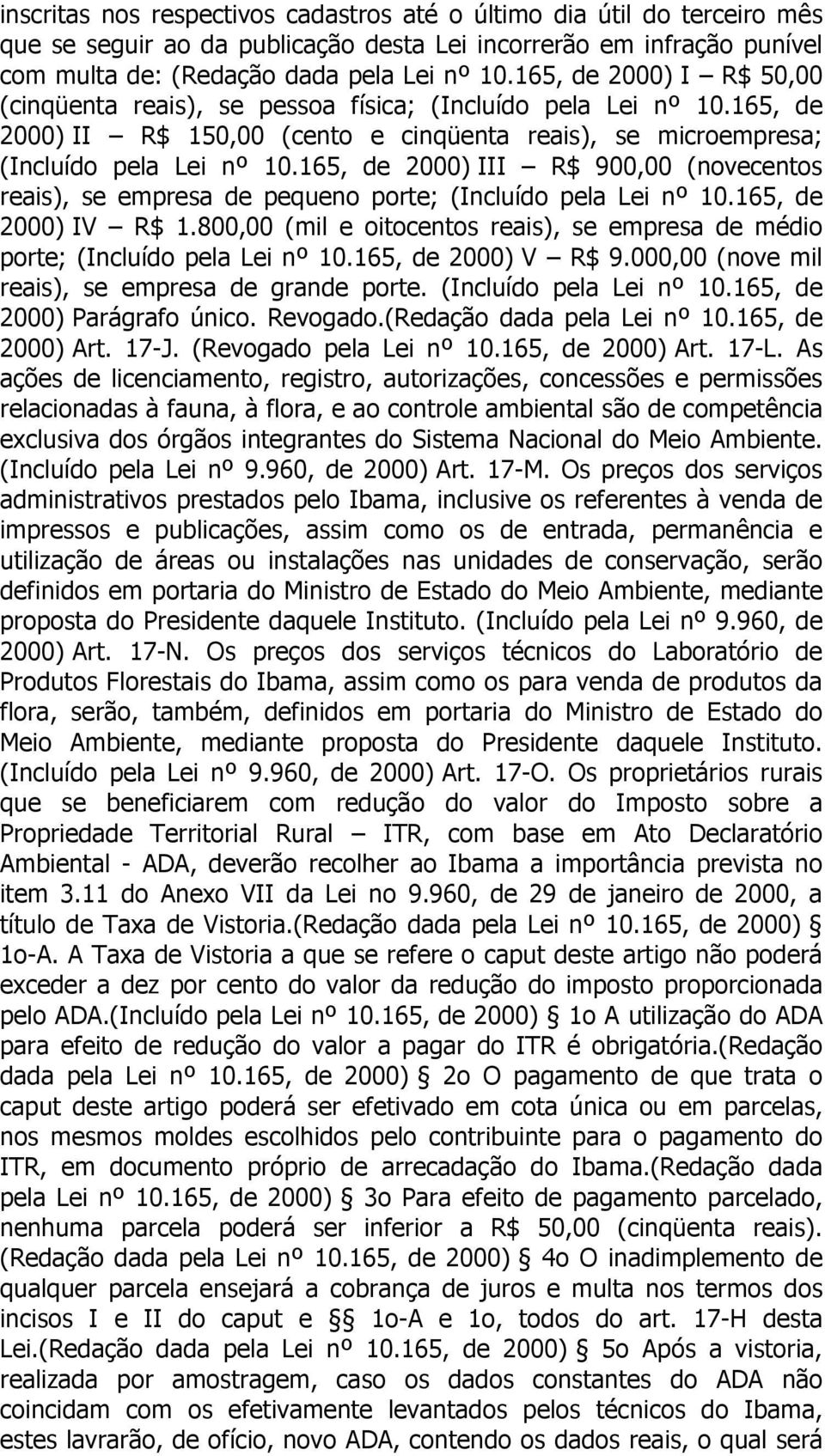 165, de 2000) III R$ 900,00 (novecentos reais), se empresa de pequeno porte; (Incluído pela Lei nº 10.165, de 2000) IV R$ 1.