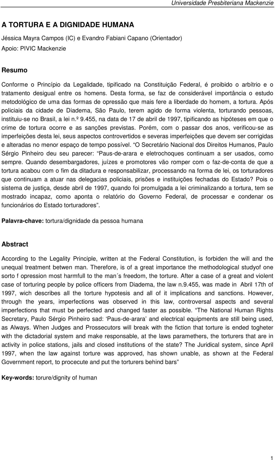 Desta forma, se faz de considerável importância o estudo metodológico de uma das formas de opressão que mais fere a liberdade do homem, a tortura.