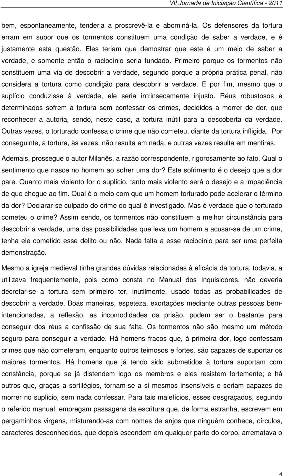 Eles teriam que demostrar que este é um meio de saber a verdade, e somente então o raciocínio seria fundado.