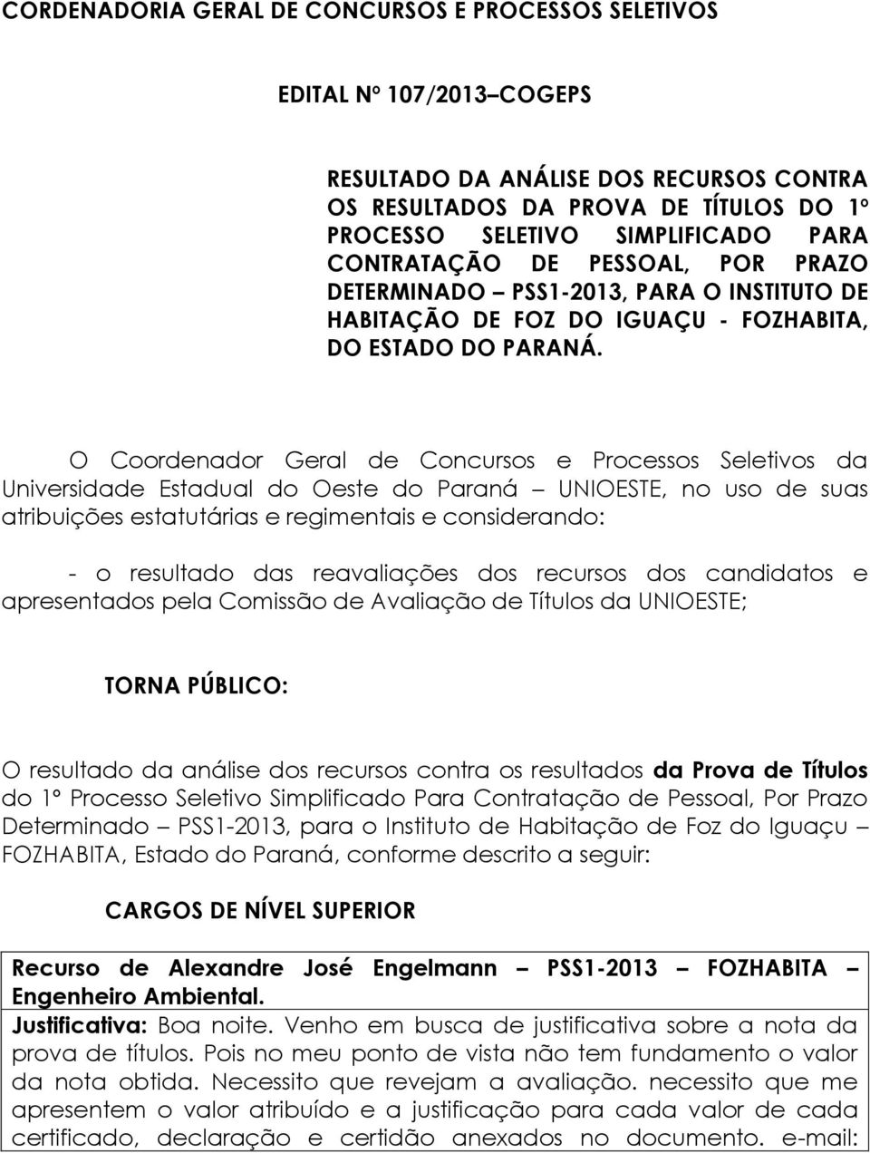 O Coordenador Geral de Concursos e Processos Seletivos da Universidade Estadual do Oeste do Paraná UNIOESTE, no uso de suas atribuições estatutárias e regimentais e considerando: - o resultado das