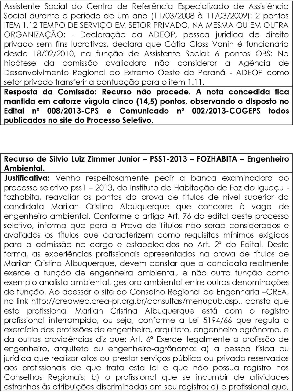 desde 18/02/2010, na função de Assistente Social: 6 pontos OBS: Na hipótese da comissão avaliadora não considerar a Agência de Desenvolvimento Regional do Extremo Oeste do Paraná - ADEOP como setor