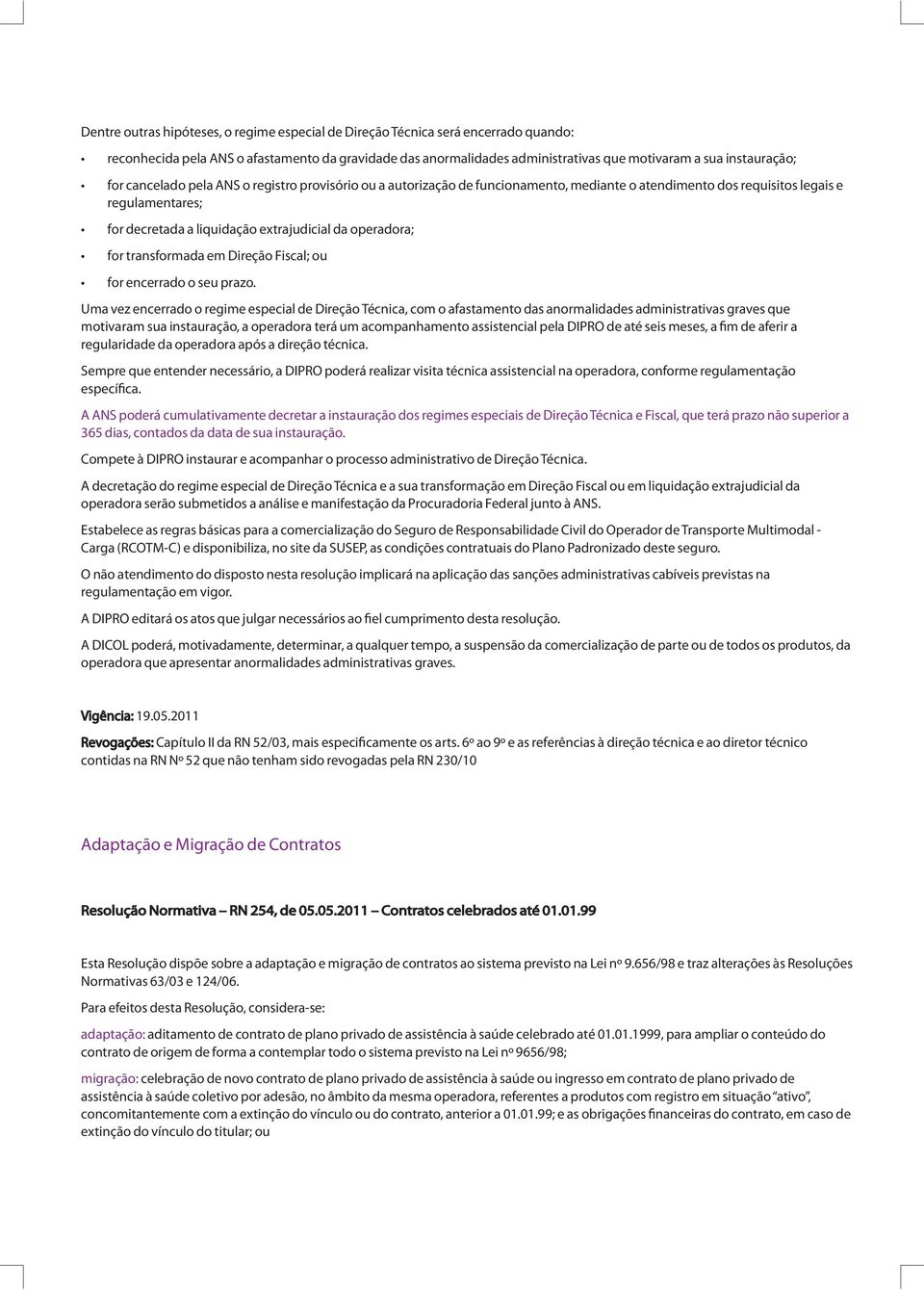 for transformada em Direção Fiscal; ou for encerrado o seu prazo.