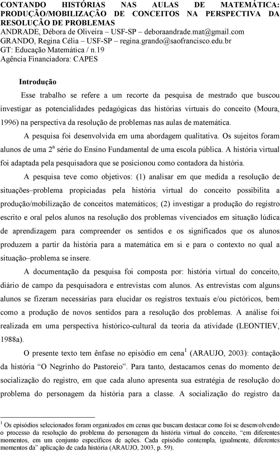 19 Agência Financiadora: CAPES Introdução Esse trabalho se refere a um recorte da pesquisa de mestrado que buscou investigar as potencialidades pedagógicas das histórias virtuais do conceito (Moura,