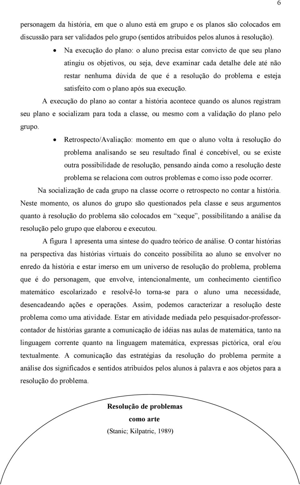 esteja satisfeito com o plano após sua execução.