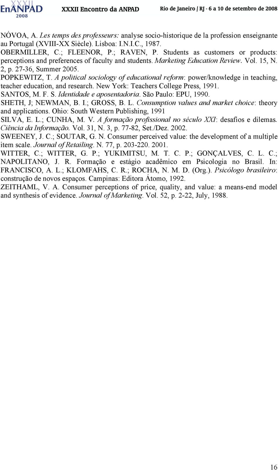 A political sociology of educational reform: power/knowledge in teaching, teacher education, and research. New York: Teachers College Press, 1991. SANTOS, M. F. S. Identidade e aposentadoria.